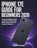 iPhone 17e Guide for Beginners 2026: A Practical Walkthrough to Customize Settings, Take Better Photos, and Solve Common Problems
