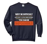 Why Be Difficult When w/More Effort You Can B Impossible Comfort Colors Adult Sweatshirt