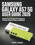 Samsung Galaxy A57 5G User Guide 2026: Master Every Feature from Setup to AI Tools, Camera Tricks, and Beyond