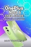 OnePlus Nord 6 User Guide: Performance Optimization, Battery Longevity,, and Photography Skills