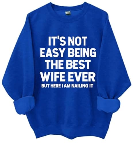 FIMIBK It's Not Easy Being The Best Wife Ever Sweatshirt, But Here I Am Nailing It Sweatshirt
