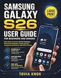 Samsung Galaxy S26 User Guide for Beginners and Seniors: Learn Galaxy AI, Gemini, Camera Techniques, Smart Home Integration, Security Settings, Troubleshooting Solutions, and Hidden Features