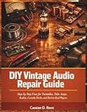 DIY Vintage Audio Repair Guide: Step-by-Step Fixes for Turntables, Tube Amps, Radios, Cassette Decks, and Reel-to-Reel Players — No Engineering Degree Required