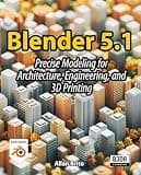 Blender 5.1: Precise Modeling for Architecture, Engineering, and 3D Printing