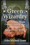 Green Wizardry: Conservation, Solar Power, Organic Gardening, and Other Hands-On Skills from the Appropriate Tech Toolkit