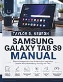SAMSUNG GALAXY TAB S9 MANUAL: Essential Independent User Guide for Everyday Setup, Creative Work, Multitasking, Security, and Care