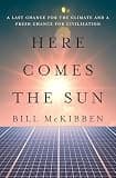 Here Comes the Sun: A Last Chance for the Climate and a Fresh Chance for Civilization