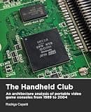 The Handheld Club: An architecture analysis of portable video game consoles from 1989 to 2004 (Architecture of Consoles: A practical analysis)