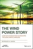The Wind Power Story: A Century of Innovation that Reshaped the Global Energy Landscape