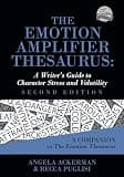 The Emotion Amplifier Thesaurus: A Writer's Guide to Character Stress and Volatility (Second Edition) (Writers Helping Writers Series)