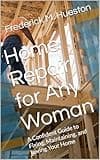 Home Repair for Any Woman: A Confident Guide to Fixing, Maintaining, and Loving Your Home