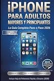 iPhone para Adultos Mayores y Principiantes: La Guía Completa Paso a Paso 2026 — Incluye iPhone 16 y 17, iOS 18 y iOS 26, Apple Intelligence, ... y Hoja de Referencia Rápida (Spanish Edition)