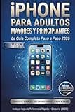 iPhone para Adultos Mayores y Principiantes: La Guía Completa Paso a Paso 2026 — Incluye iPhone 16 y 17, iOS 18 y iOS 26, Apple Intelligence, ... y Hoja de Referencia Rápida (Spanish Edition)