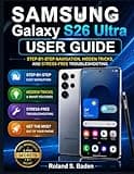 Samsung Galaxy S26 Ultra User Guide: Step‑by‑Step Navigation, Hidden Tricks, and Stress‑Free Troubleshooting