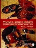 Vintage Flying Helmets: Aviation Headgear Before The Jet Age (Schiffer Military/Aviation History)