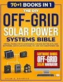 The DIY Off-Grid Solar Power Systems Bible: Install Panels with Confidence, Choose Better Kits, Size Batteries, and Plan for Home, RV, and Air Conditioner Use