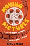 Moving Pictures: A History of American Animation from Gertie to Pixar and Beyond