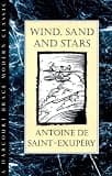 Wind, Sand And Stars: An Amazing Autobiography About the Wonder of Flying from the Author of The Little Prince (Harvest Book)