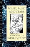 Wind, Sand And Stars: An Amazing Autobiography About the Wonder of Flying from the Author of The Little Prince (Harvest Book)