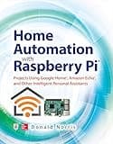 Home Automation with Raspberry Pi: Projects Using Google Home, Amazon Echo, and Other Intelligent Personal Assistants