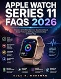 APPLE WATCH SERIES 11 FAQS 2026: Answers to the Most Common Questions About Setup, Features, Settings, Troubleshooting & Hidden Tips