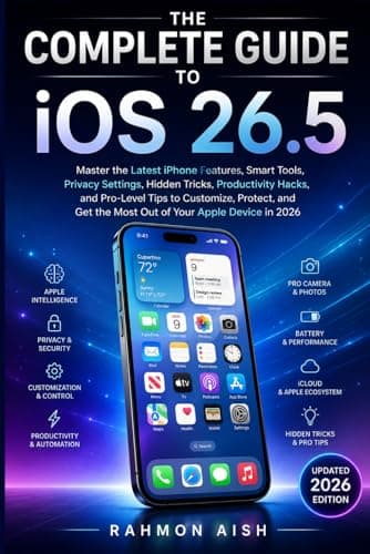 The Complete Guide to iOS 26.5: Master the Latest iPhone Features, Smart Tools, Privacy Settings, Hidden Tricks, Productivity Hacks, and Pro-Level Tips to Customize, Protect, and Get the Most Out of Y
