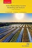 Solar Photovoltaic System Modelling and Analysis: Design and Estimation (River Publishers Series in Power)