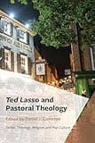 Ted Lasso and Pastoral Theology (Theology, Religion, and Pop Culture)