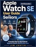 Apple Watch SE (2nd Generation) User Guide for Seniors: A Complete Step-by-Step Guide for Beginners, Seniors, and Everyday Users