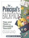 The Principal's Backpack: Tips and Tools for Managing Yourself (So You Can Manage Everything Else) (Become an effective school leader with these tips and tools for essential principal self-care.)
