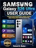 Samsung Galaxy S26 Ultra User Guide: Step‑by‑Step Navigation, Hidden Tricks, and Stress‑Free Troubleshooting