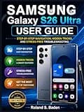 Samsung Galaxy S26 Ultra User Guide: Step‑by‑Step Navigation, Hidden Tricks, and Stress‑Free Troubleshooting