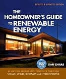 The Homeowner's Guide to Renewable Energy: Achieving Energy Independence through Solar, Wind, Biomass and Hydropower (Mother Earth News Books for Wiser Living)