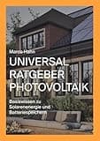 Universal Ratgeber Photovoltaik: Basiswissen zu Solarenergie und Batteriespeichern (German Edition)