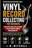 Vinyl Record Collecting for Beginners: How to buy, grade, store and build a record collection without getting ripped off
