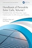 Handbook of Perovskite Solar Cells, Volume 1: Fundamentals and Absorber Layer Optimization for Efficiency and Stability (Advances in Materials Science and Engineering)