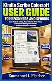 Kindle Scribe Colorsoft User Guide for Beginners and Seniors: Easy Steps to Set Up, Read in Color, Write Notes, Use AI Tools, Manage Documents, and Unlock Hidden Features