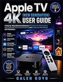 Apple TV 4K (New Generation) User Guide: A Step-by-Step Manual to Mastering Streaming, Siri Voice Control, Apps, Gaming, Smart Home Features, and Advanced tvOS Settings with Confidence