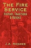 The Fire Service: History, Traditions & Beyond