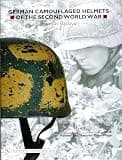 German Camouflaged Helmets of the Second World War: Volume 1: Painted and Textured Camouflage