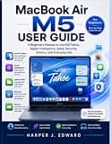 MacBook Air M5 User Guide: A Beginner’s Manual to macOS Tahoe, Apple Intelligence, Apps, Security, Battery, and Everyday Use