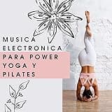 Musica Electronica para Power Yoga y Pilates