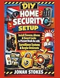 DIY Home Security Setup: Install Cameras, Alarms & Smart Locks to Prevent Break-Ins with Surveillance Systems & Burglar Deterrents (The Workshop Expert Series)