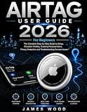 AirTag User Guide For Beginners 2026: The Complete Step-by-Step Guide to Setup, Precision Finding, Tracking Personal Items, Privacy Protection, and Troubleshooting Common Issues.