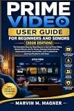 Prime Video User Guide for Beginners and Seniors (2026 Edition): The Complete Step-by-Step Manual to Set Up Prime Video, Stream Movies and TV Shows, ... issues (Marvin M. Magner Tech Guide Series)