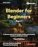 Blender for Beginners Part 1: A reference guide to 3D modeling, shading, and animating workflows with Blender 4.5 LTS