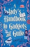 A Lady's Handbook to Gadgets and Guile (A Daughters of Genius Society Novel): A Whimsical Steampunk Christian Historical Romance set in Victorian-Era ... ... Inspectors and Disability Representation