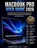 MacBook Pro User Guide 2026: A complete Beginner - to - Advanced manual for mastering macOS, Detup, Productivity, security, Troubleshooting , and Hidden Feature