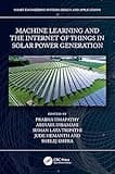 Machine Learning and the Internet of Things in Solar Power Generation (Smart Engineering Systems: Design and Applications)