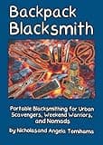 Backpack Blacksmith: Portable Blacksmithing for Urban Scavengers, Weekend Warriors, and Nomads